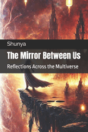 The Mirror Between Us: Reflections Across the Multiverse