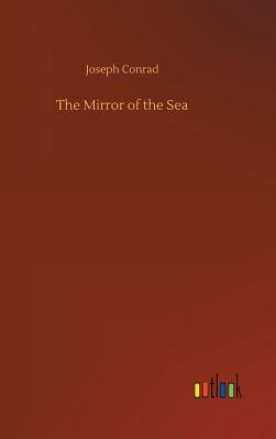 The Mirror of the Sea - Conrad, Joseph