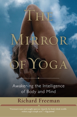 The Mirror of Yoga: Awakening the Intelligence of Body and Mind - Freeman, Richard