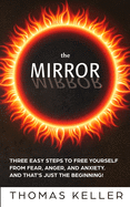 The MIRROR: Three easy steps to free yourself from fear, anger, and anxiety. And that's just the beginning!