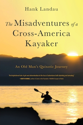 The Misadventures of a Cross-America Kayaker - Landau, Hank