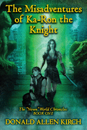 The Misadventures of Ka-Ron the Knight: The "Nown" World Chronicles: Book One.