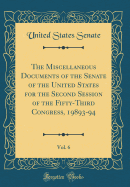 The Miscellaneous Documents of the Senate of the United States for the Second Session of the Fifty-Third Congress, 19893-94, Vol. 6 (Classic Reprint)