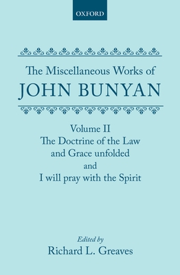 The Miscellaneous Works of John Bunyan: Volume 2: The Doctrine of the Law and Grace Unfolded, And, I Will Pray with the Spirit - Bunyan, John, and Greaves, Richard L (Editor)