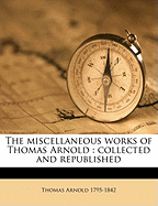 The Miscellaneous Works of Thomas Arnold: Collected and Republished