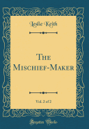 The Mischief-Maker, Vol. 2 of 2 (Classic Reprint)