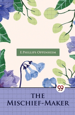 The Mischief-Maker - Oppenheim, E Phillips