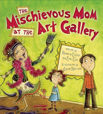 The Mischievous Mom at the Art Gallery - Eckler, Rebecca, and Ehm, Erica