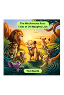 The Mischievous Roar: Tales of the Naughty Lion