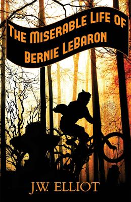 The Miserable Life of Bernie LeBaron - Elliot, J W