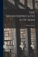 The Misinterpretation Of Man