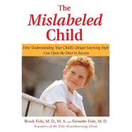 The Mislabeled Child: How Understanding Your Child's Unique Learning Style Can Open the Door to Success - Eide, Brock, and Eide, Fernette