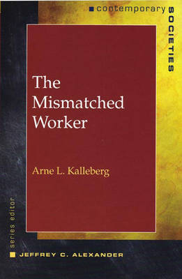 The Mismatched Worker - Kalleberg, Arne L, Professor