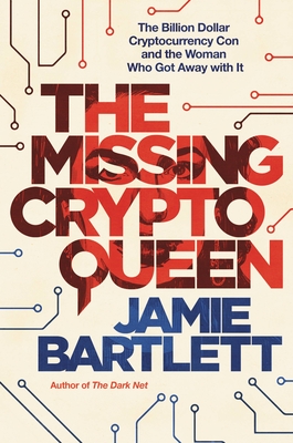 The Missing Cryptoqueen: The Billion Dollar Cryptocurrency Con and the Woman Who Got Away with It - Bartlett, Jamie