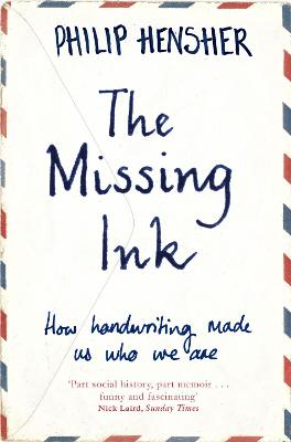 The Missing Ink: How Handwriting Made Us Who We Are - Hensher, Philip