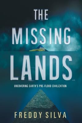 The Missing Lands: Uncovering Earth's Pre-flood Civilization - Silva, Freddy
