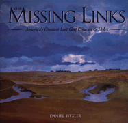 The Missing Links: America's Greatest Lost Golf Courses & Holes