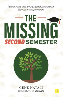 The Missing Second Semester: Investing and Time Are a Powerful Combination. Your Age Is an Opportunity - Natali, Gene