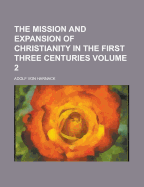 The Mission and Expansion of Christianity in the First Three Centuries Volume 2