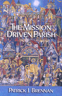 The Mission Driven Parish - Brennan, Patrick J