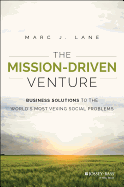 The Mission-Driven Venture: Business Solutions to the World's Most Vexing Social Problems - Lane, Marc J