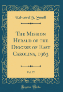 The Mission Herald of the Diocese of East Carolina, 1963, Vol. 77 (Classic Reprint)