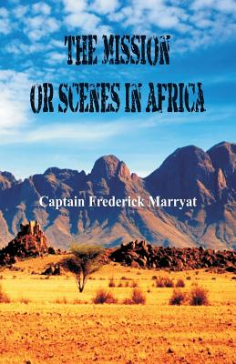 The Mission or Scenes in Africa - Marryat, Captain Frederick