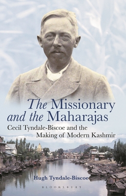 The Missionary and the Maharajas: Cecil Tyndale-Biscoe and the Making of Modern Kashmir - Tyndale-Biscoe, Hugh