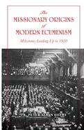 The Missionary Origins of Modern Ecumenism