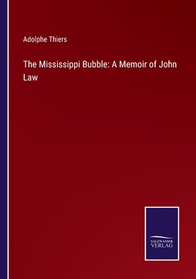 The Mississippi Bubble: A Memoir of John Law - Thiers, Adolphe