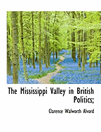 The Mississippi Valley in British Politics;