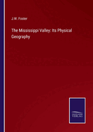 The Mississippi Valley: Its Physical Geography