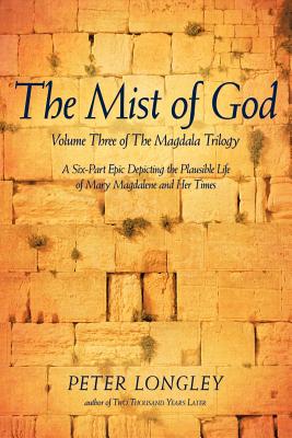 The Mist of God: Volume Three of the Magdala Trilogy - Longley, Peter