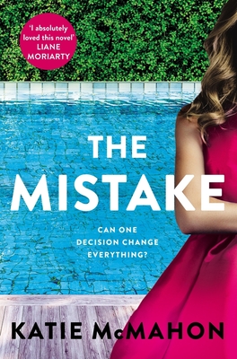 The Mistake: Perfect for fans of T.M. Logan and Liane Moriarty - McMahon, Katie