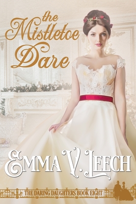 The Mistletoe Dare - Leech, Emma V