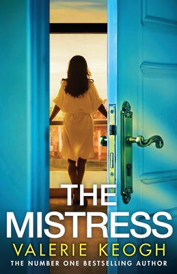 The Mistress: A completely addictive, gripping psychological thriller from NUMBER ONE BESTSELLER Valerie Keogh - Valerie Keogh