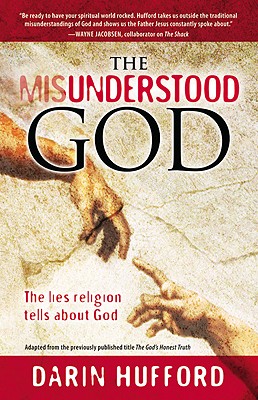 The Misunderstood God: The Lies Religion Tells about God - Hufford, Darin