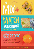The Mix-and-Match Lunchbox: Over 27,000 Wholesome Combos to Make Lunch Go YUM!