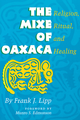The Mixe of Oaxaca: Religion, Ritual, and Healing - Lipp, Frank J, and Edmonson, Munro S (Introduction by)