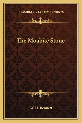 The Moabite Stone - Bennett, W H