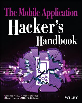 The Mobile Application Hacker's Handbook - Chell, Dominic, and Erasmus, Tyrone, and Colley, Shaun