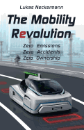 The Mobility Revolution: Zero Emissions, Zero Accidents, Zero Ownership