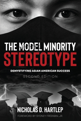 The Model Minority Stereotype: Demystifying Asian American Success, Second Edition - Hartlep, Nicholas D