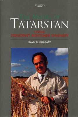 The Model of Tatarstan: Under President Mintimer Shaimiev - Bukharaev, Ravil'