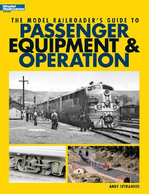 The Model Railroader's Guide to Passenger Equipment & Operation - Sperandeo, Andy