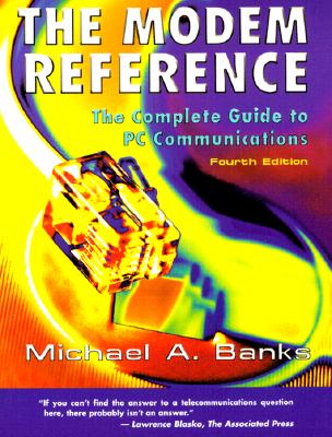 The Modem Reference: The Complete Guide to PC Communications - Banks, Michael A