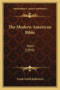 The Modern American Bible: Mark (1899)