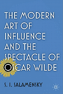 The Modern Art of Influence and the Spectacle of Oscar Wilde