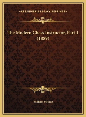 The Modern Chess Instructor, Part 1 (1889) - Steinitz, William