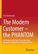 The Modern Customer - the PHANTOM: Customers on the Run: How Sales must Respond to Radically New Buying Behavior